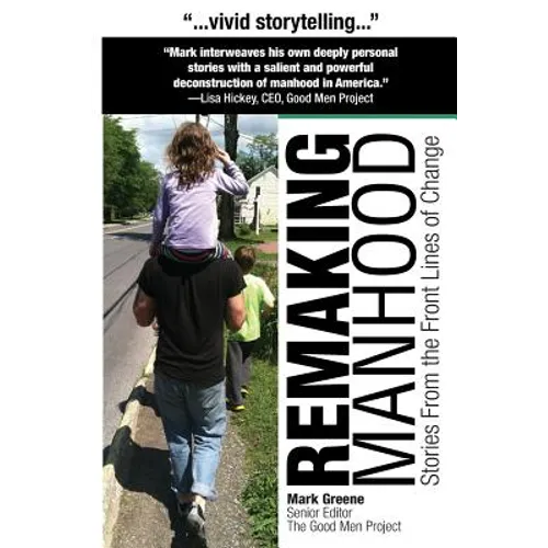 Remaking Manhood: Stories From the Front Lines of Change - Paperback