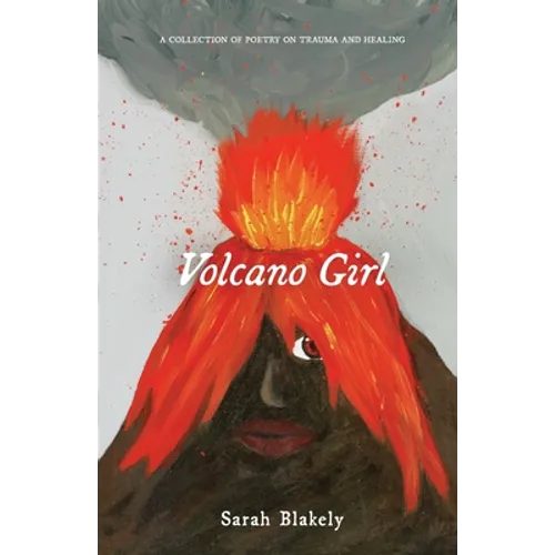 Volcano Girl: A collection of poetry on trauma and healing - Paperback