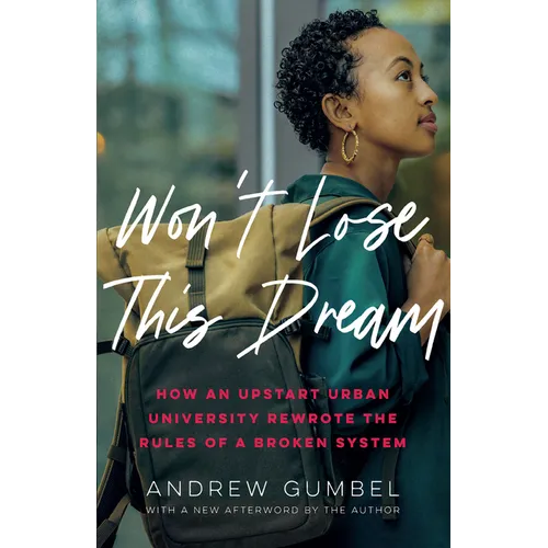 Won't Lose This Dream: How an Upstart Urban University Rewrote the Rules of a Broken System - Paperback