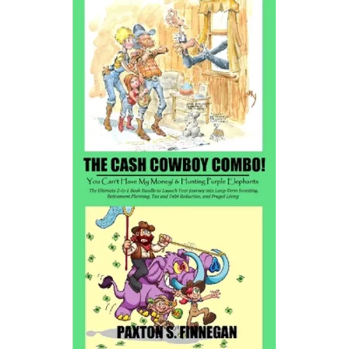 The Cash Cowboy Combo!: The Ultimate 2-in-1 Book Bundle to Launch Your Journey into Long-Term Investing, Retirement Planning, Tax and Debt Reduction, - Hardcover
