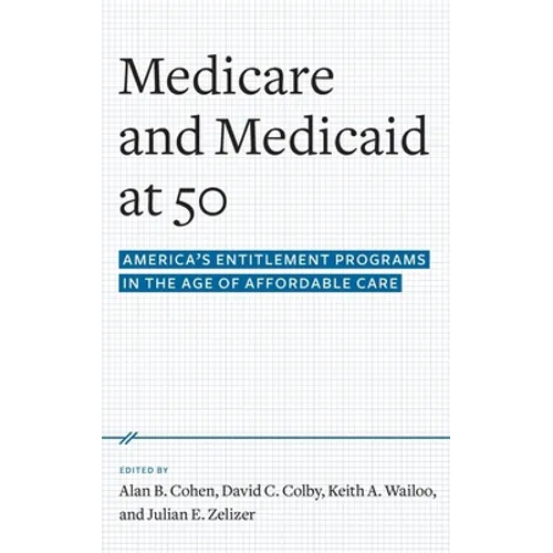 Medicare and Medicaid at 50: America's Entitlement Programs in the Age of Affordable Care - Hardcover