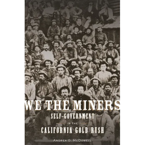 We the Miners: Self-Government in the California Gold Rush - Hardcover