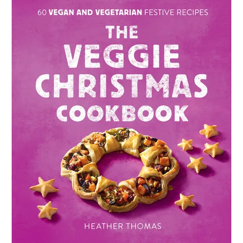 The Veggie Christmas Cookbook: 60 Vegan and Vegetarian Festive Recipes - Hardcover