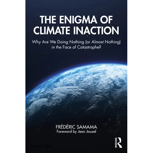 The Enigma of Climate Inaction: Why Are We Doing Nothing (or Almost Nothing) in the Face of Catastrophe? - Paperback