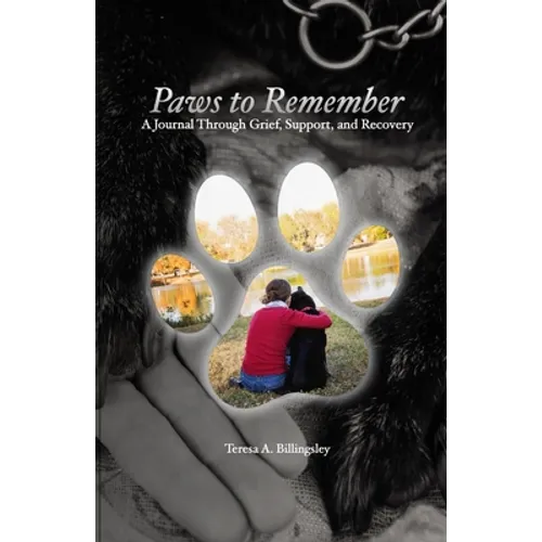 Paws to Remember: A Journal Through Grief, Loss, and Recovery - Paperback