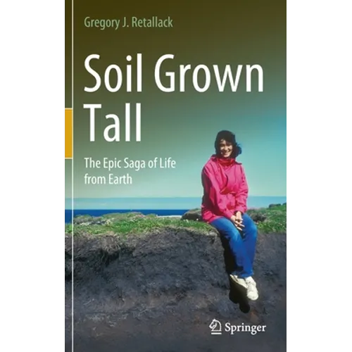 Soil Grown Tall: The Epic Saga of Life from Earth - Hardcover
