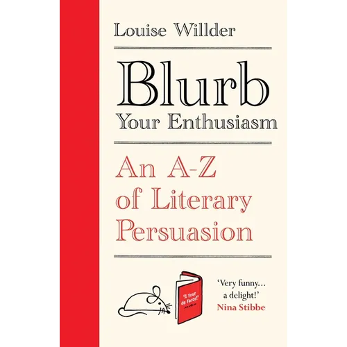 Blurb Your Enthusiasm: A Cracking Compendium of Book Blurbs, Writing Tips, Literary Folklore and Publishing Secrets - Hardcover