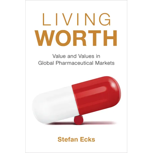 Living Worth: Value and Values in Global Pharmaceutical Markets - Paperback