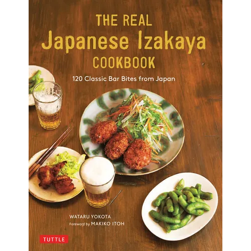 The Real Japanese Izakaya Cookbook: 120 Classic Bar Bites from Japan - Hardcover