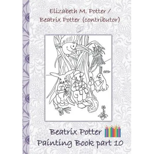 Beatrix Potter Painting Book Part 10 ( Peter Rabbit ): Colouring Book, coloring, crayons, coloured pencils colored, Children's books, children, adults - Paperback