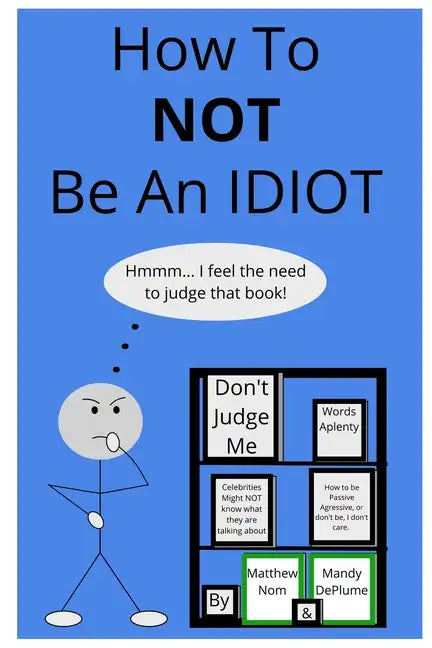How To NOT Be An Idiot - Paperback