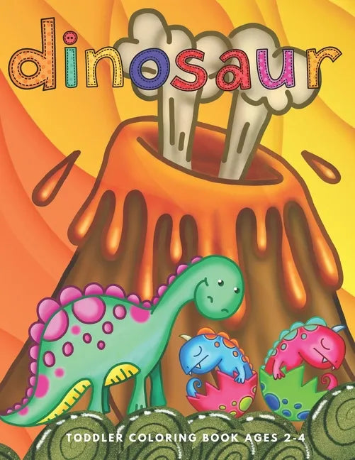 Dinosaur Toddler Coloring Book Ages 2-4: Preschooler Age Kids First Big Book of Dinosaurs to Color - Paperback