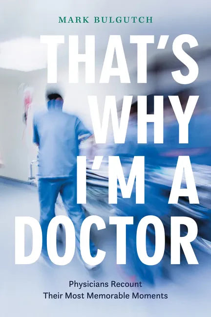 That's Why I'm a Doctor: Physicians Recount Their Most Memorable Moments - Paperback