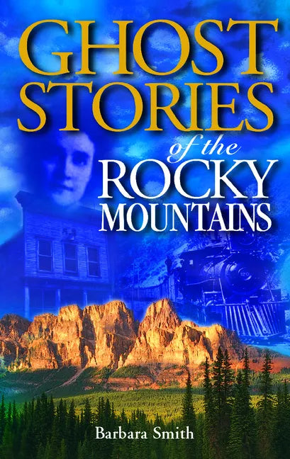 Ghost Stories of the Rocky Mountains: Volume I - Paperback