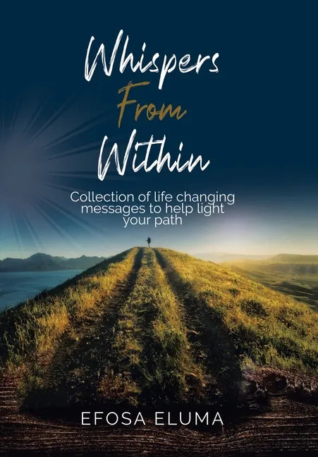 Whispers from Within: Collection of Life Changing Messages to Help Light Your Path - Hardcover