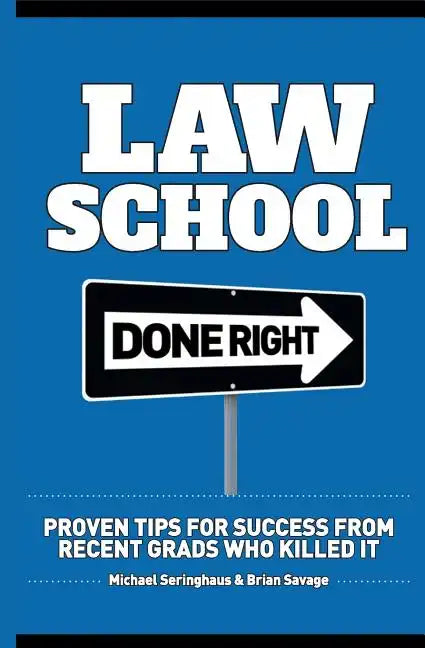 Law School Done Right: Proven Tips for Success from Recent Grads Who Killed It - Paperback