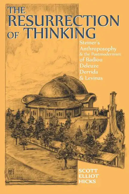 The Resurrection of Thinking: Steiner's Anthroposophy & the Postmodernism of Badiou, Deleuze, Derrida & Levinas - Paperback