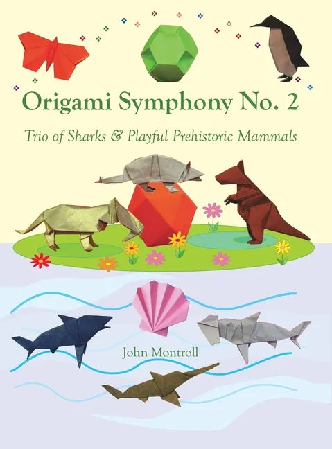 Origami Symphony No. 2: Trio of Sharks & Playful Prehistoric Mammals - Hardcover