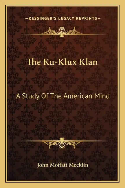 The Ku-Klux Klan: A Study of the American Mind - Paperback