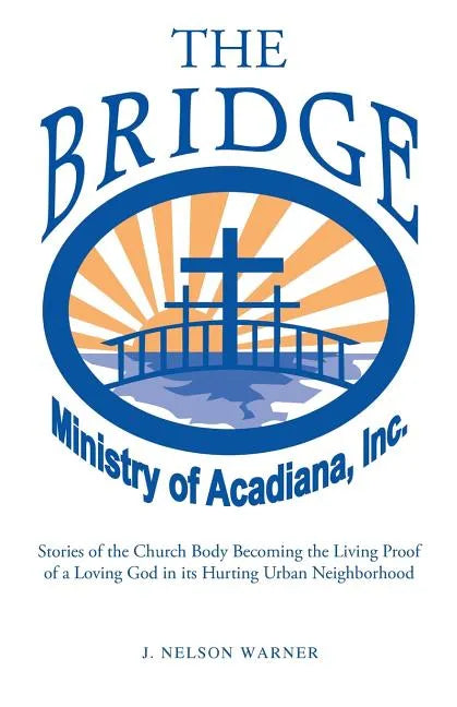 "The Bridge": Stories of the Church Body Becoming the Living Proof of a Loving God in a Hurting Urban Neighborhood - Paperback