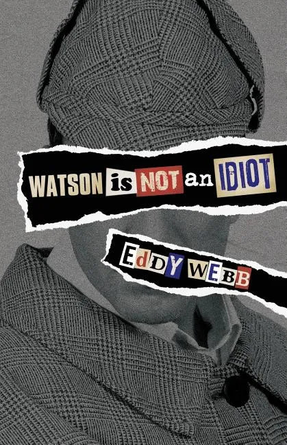 Watson Is Not an Idiot: An Opinionated Tour of the Sherlock Holmes Canon - Paperback