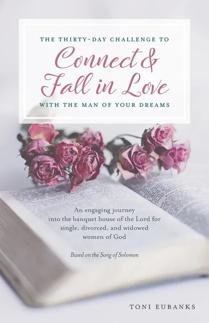 The Thirty-Day Challenge to Connect & Fall in Love with the Man of Your Dreams: An engaging journey into the banquet house of the Lord for single, div - Paperback