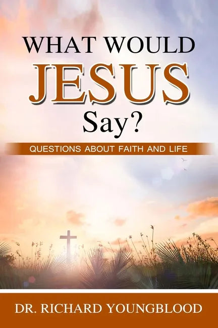 What Would Jesus Say?: Questions about Faith and Life - Paperback