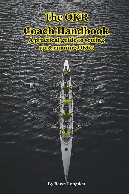 The OKR Coach Handbook: A practical guide to setting up & running OKRs - Paperback