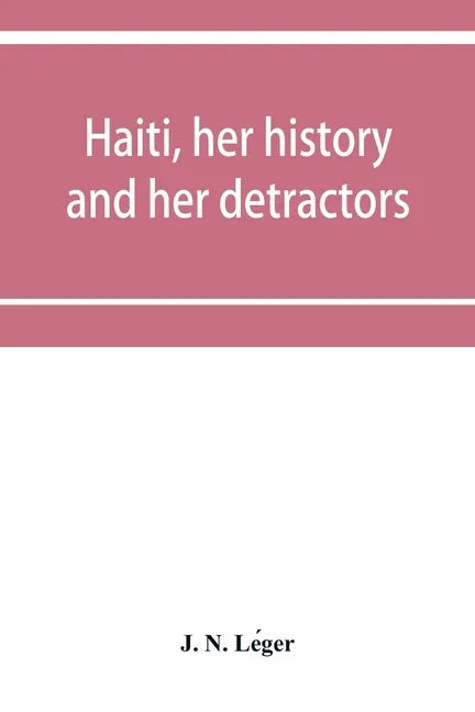 Haiti, her history and her detractors - Paperback