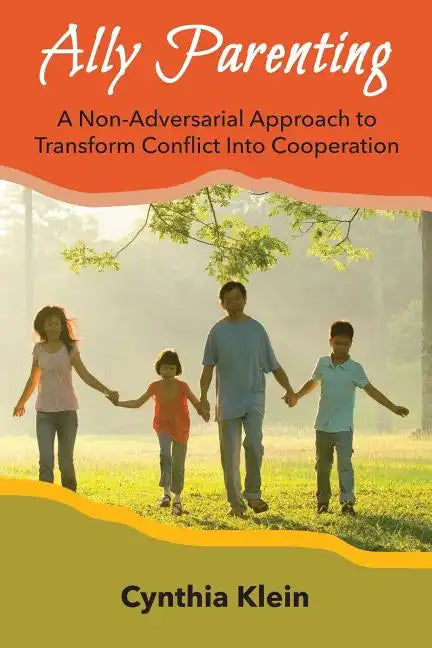Ally Parenting: A Non-Adversarial Approach to Transform Conflict Into Cooperation - Paperback