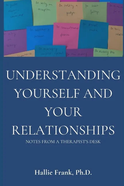 Understanding Yourself and Your Relationships: Notes from a Therapist's Desk - Paperback