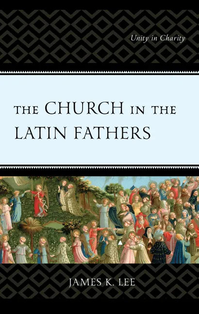The Church in the Latin Fathers: Unity in Charity - Hardcover