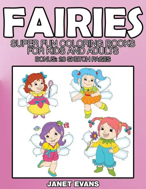 Fairies: Super Fun Coloring Books for Kids and Adults (Bonus: 20 Sketch Pages) - Paperback