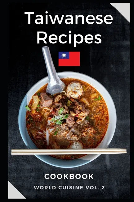 Taiwanese Recipes Cookbook: Easy and Tasty Recipes from Taiwan - Paperback
