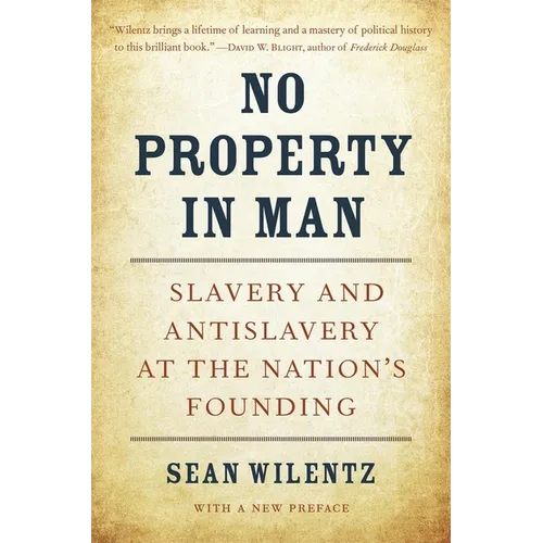 No Property in Man: Slavery and Antislavery at the Nation's Founding, with a New Preface - Paperback