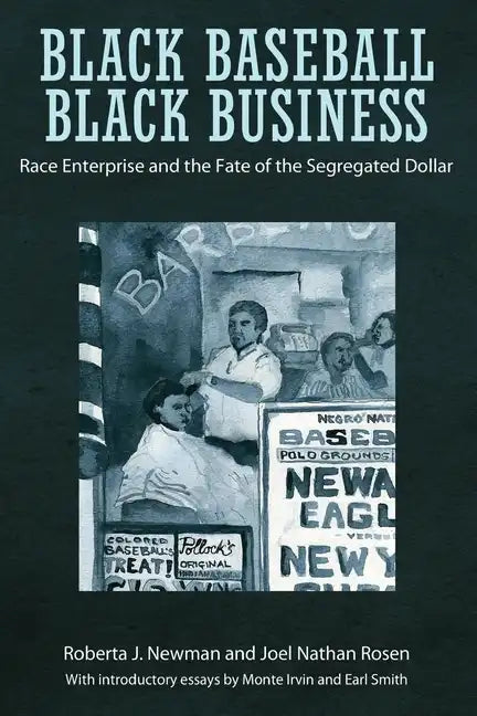 Black Baseball, Black Business: Race Enterprise and the Fate of the Segregated Dollar - Paperback