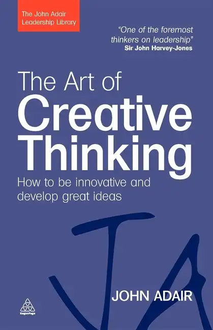 The Art of Creative Thinking: How to Be Innovative and Develop Great Ideas - Paperback