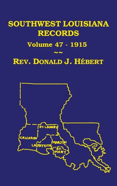 Southwest Louisiana Records Volume 47(XLVII), 1915: Civil and Church Records - Hardcover