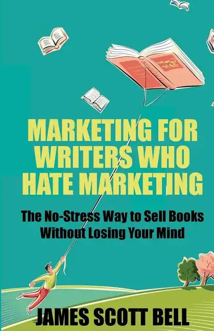 Marketing For Writers Who Hate Marketing: The No-Stress Way to Sell Books Withou - Paperback