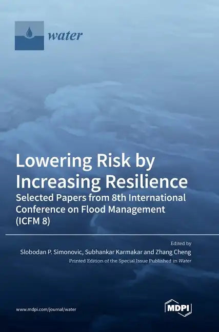Lowering Risk by Increasing Resilience: Selected Papers from 8th International Conference on Flood Management (ICFM 8) - Hardcover