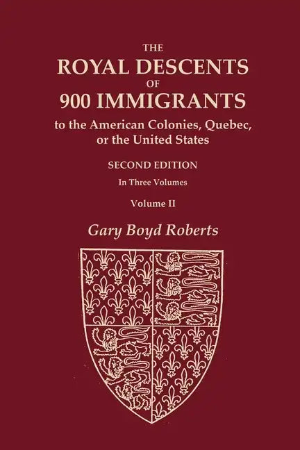 The Royal Descents of 900 Immigrants to the American Colonies, Quebec, or the United States Who Were Themselves Notable or Left Descendants Notable in - Paperback