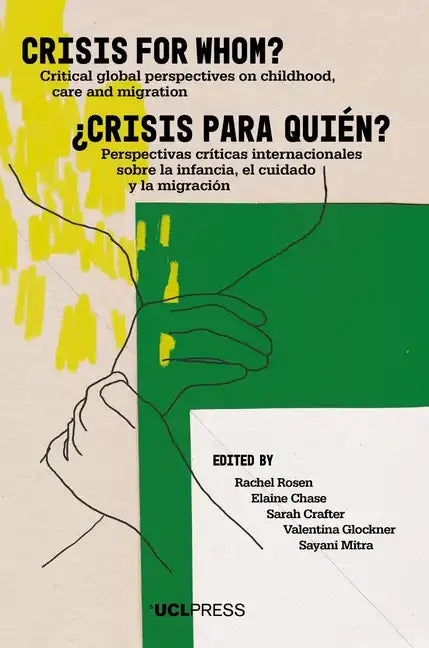 Crisis for Whom?: Critical Global Perspectives on Childhood, Care, and Migration - Paperback