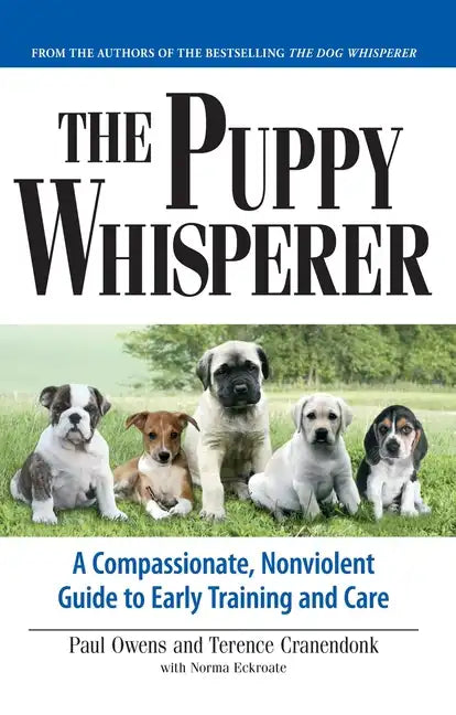 The Puppy Whisperer: A Compassionate, Non Violent Guide to Early Training and Care - Paperback