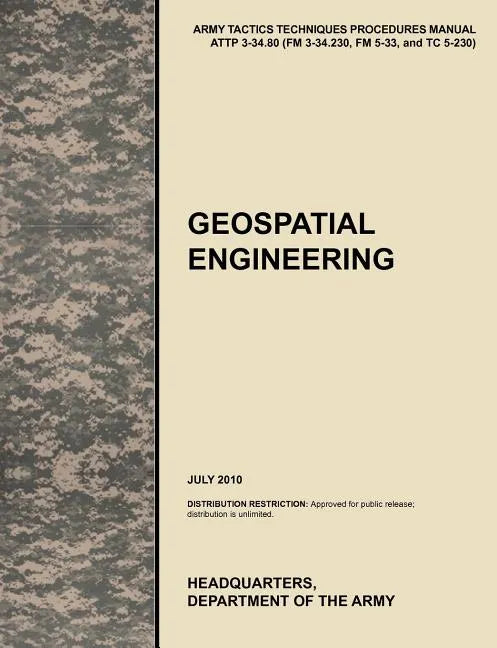 Geospatial Engineering: The Official U.S. Army Tactics, Techniques, and Procedures Manual Attp 3-34.80 (FM 3-34.230, FM 5-33, and Tc 5-230), J - Paperback