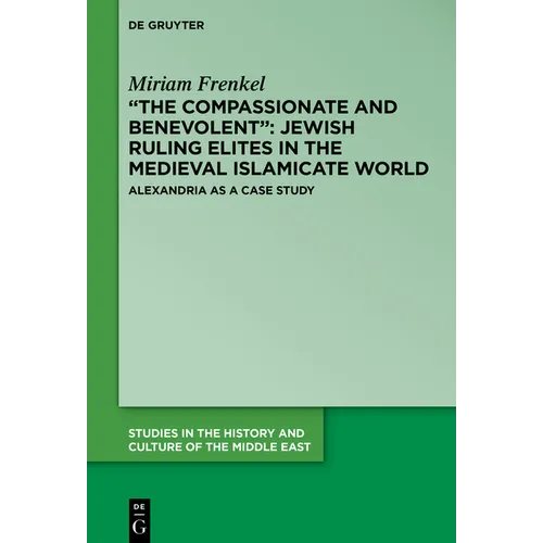 "The Compassionate and Benevolent" Jewish Ruling Elites in the Medieval Islamicate World: Alexandria as a Case Study - Paperback