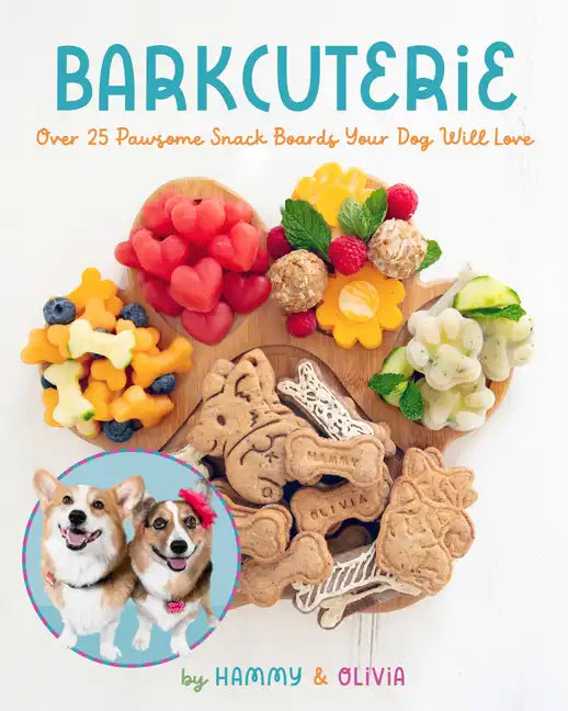 Barkcuterie: 25 Pawsome Snack Boards Your Dog Will Love - Hardcover