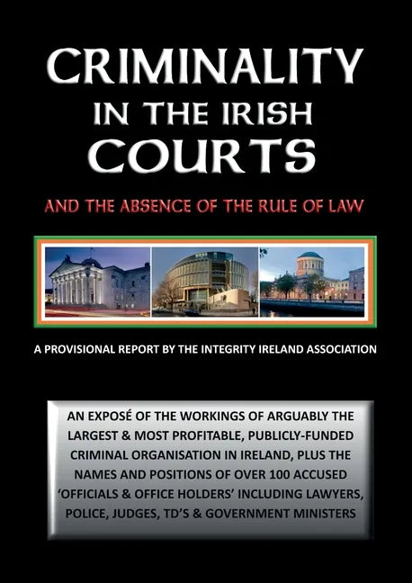 Criminality in the Irish Courts: And the Absence of the Rule of Law in Ireland - Paperback