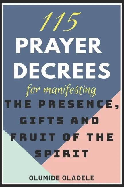 115 Prayer Decrees for Manifesting the Presence, Gifts and Fruit of the Spirit - Paperback