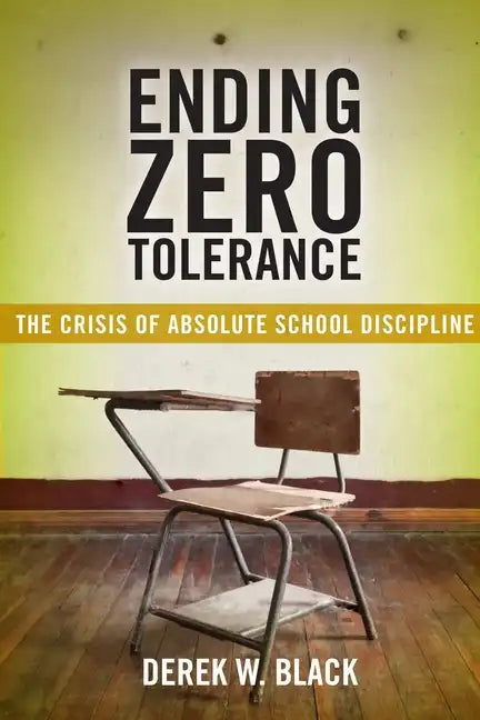 Ending Zero Tolerance: The Crisis of Absolute School Discipline - Hardcover