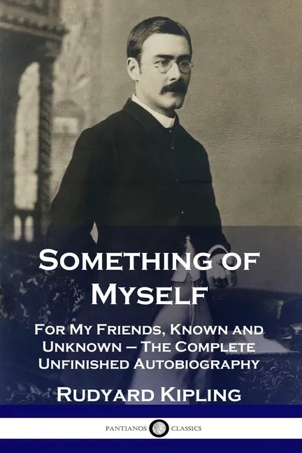 Something of Myself: For My Friends, Known and Unknown - The Complete Unfinished Autobiography - Paperback
